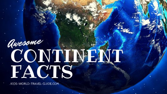 Continent Facts by Kids World Travel Guide