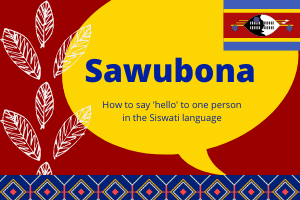 Sawubona - Eswatini Hello
